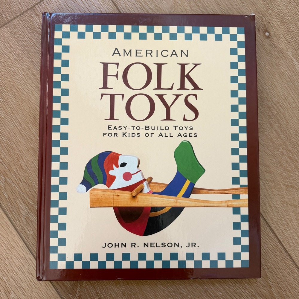 American Folk Toys John R Nelson Jr Hardcover Wooden Toy Making Book 1998